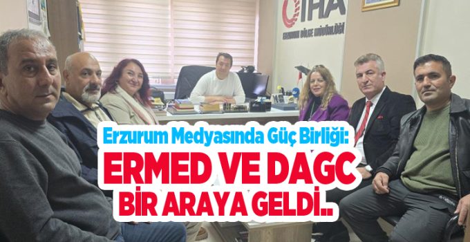 Erzurum medyasında güç birliği: ERMED ve DAGC bir araya geldi..