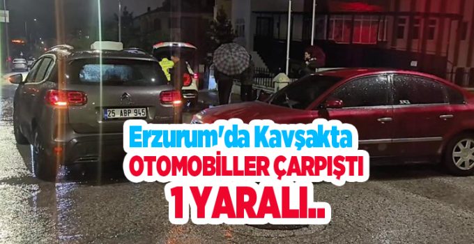 Erzurum’da kavşakta otomobiller çarpıştı: 1 yaralı..