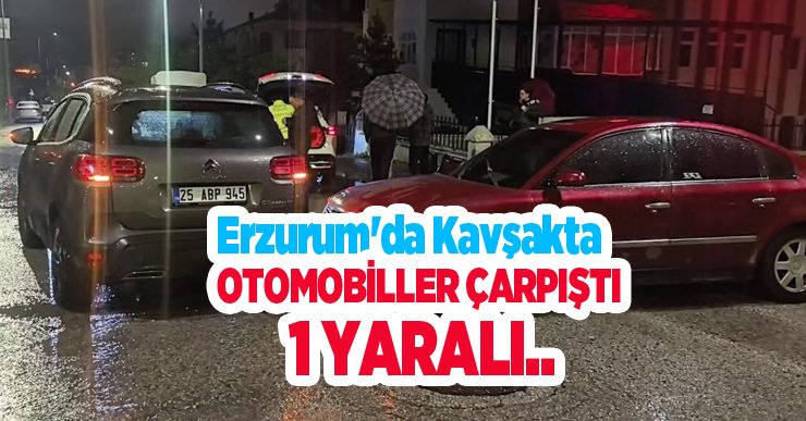 Erzurum’da kavşakta otomobiller çarpıştı: 1 yaralı..