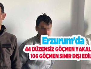 Erzurum’da 44 düzensiz göçmen yakalandı, 106 göçmen sınır dışı edildi..