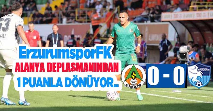 Erzurumspor Alanya Deplasmanından 1 Puanla Dönüyor!