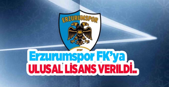 Erzurumspor FK’ya Ulusal Lisans verildi..