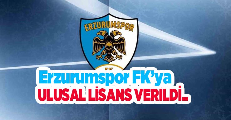 Erzurumspor FK’ya Ulusal Lisans verildi..