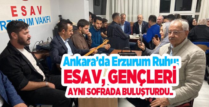 Ankara’da Erzurum ruhu: ESAV, gençleri aynı sofrada buluşturdu..
