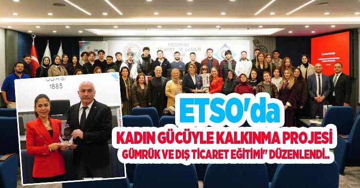 ETSO’da “Kadın Gücüyle Kalkınma Projesi Gümrük ve Dış Ticaret Eğitimi” düzenlendi..
