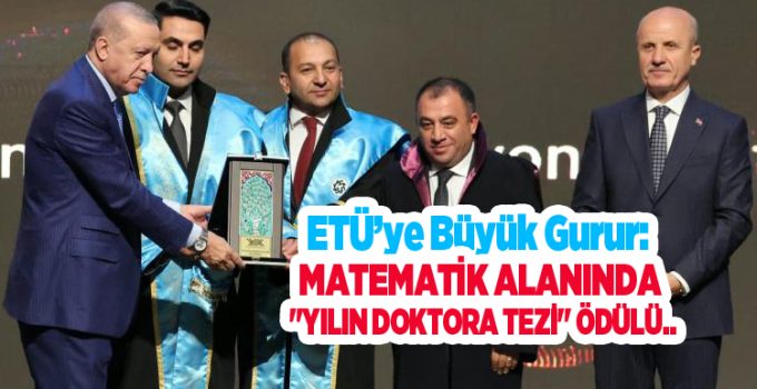 ETÜ’ye büyük gurur: Matematik alanında “Yılın doktora tezi” ödülü…