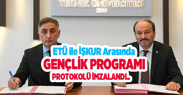 ETÜ ile İŞKUR arasında gençlik programı protokolü imzalandı…