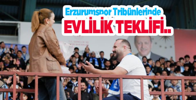 Erzurumspor tribünlerinde evlilik teklifi..