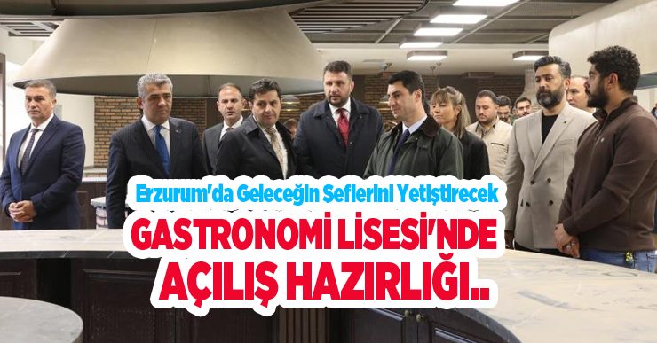 Erzurum’da geleceğin şeflerini yetiştirecek Gastronomi Lisesi’nde açılış hazırlığı..