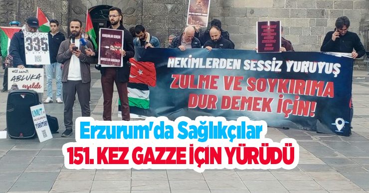 Erzurum’da sağlıkçılar 151. kez Gazze için yürüdü..