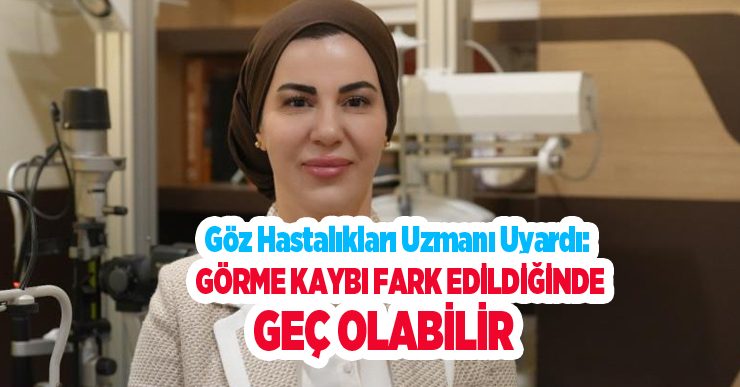 Göz hastalıkları uzmanı uyardı: Görme kaybı fark edildiğinde geç olabilir..
