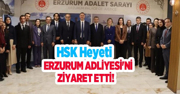 HSK heyeti Erzurum Adliyesi’ni ziyaret etti…