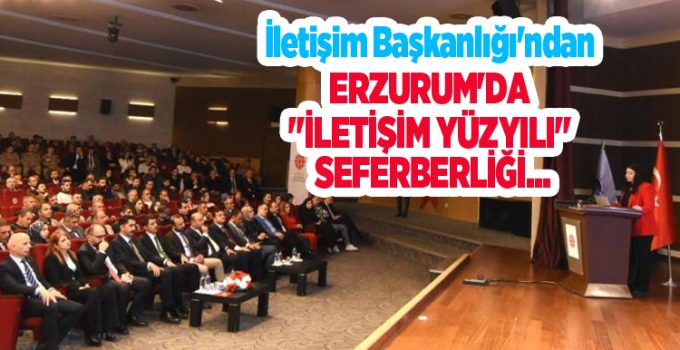 İletişim Başkanlığı’ndan Erzurum’da “İletişim Yüzyılı” seferberliği…