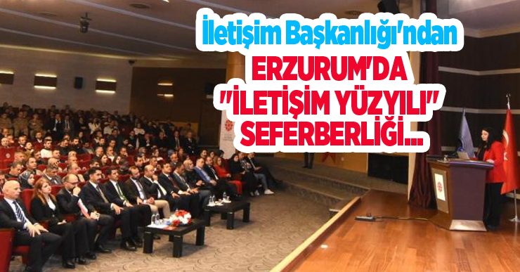 İletişim Başkanlığı’ndan Erzurum’da “İletişim Yüzyılı” seferberliği…