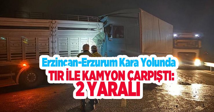 Erzincan-Erzurum kara yolunda tır ile kamyon çarpıştı: 2 yaralı..