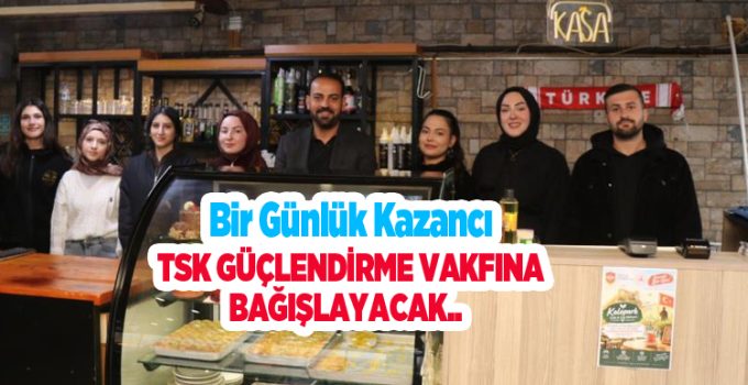 Bir günlük kazancı TSK Güçlendirme Vakfına bağışlayacak..