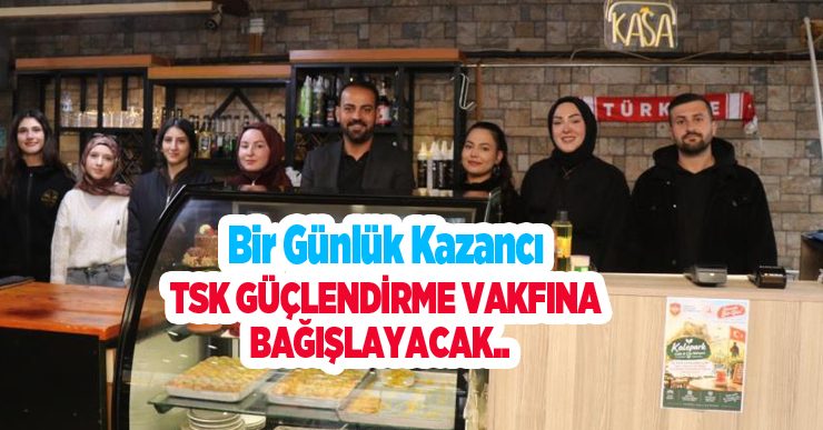 Bir günlük kazancı TSK Güçlendirme Vakfına bağışlayacak..