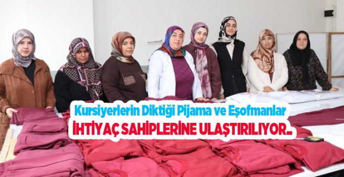 Kursiyerlerin diktiği pijama ve eşofmanlar ihtiyaç sahiplerine ulaştırılıyor..
