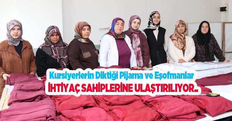 Kursiyerlerin diktiği pijama ve eşofmanlar ihtiyaç sahiplerine ulaştırılıyor..