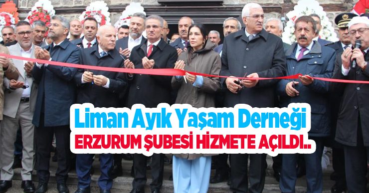 Liman Ayık Yaşam Derneği Erzurum Şubesi hizmete açıldı..