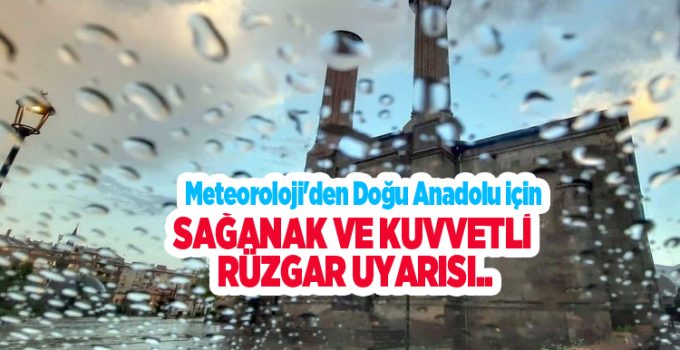 Meteoroloji’den Doğu Anadolu için sağanak ve kuvvetli rüzgar uyarısı..