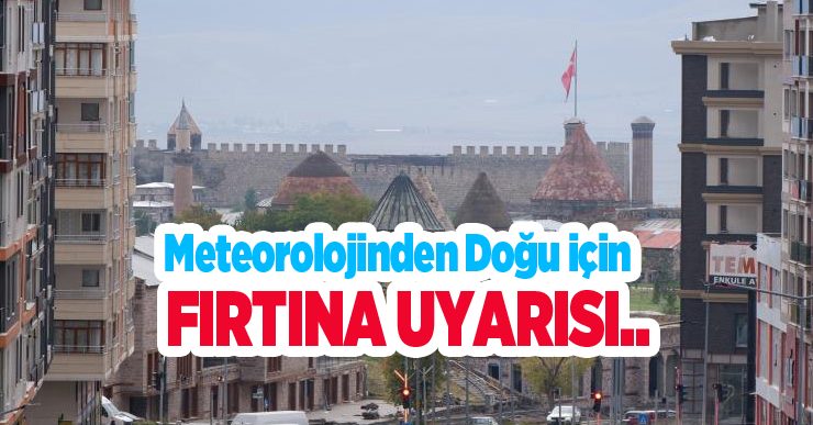 Meteorolojinden Doğu için fırtına uyarısı..