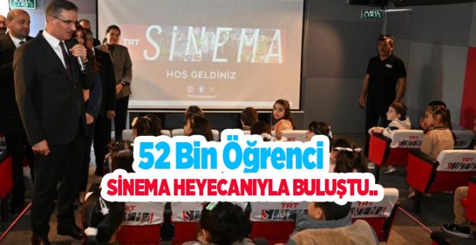 52 bin öğrenci sinema heyecanıyla buluştu…
