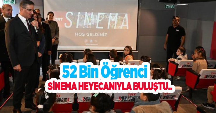 52 bin öğrenci sinema heyecanıyla buluştu…