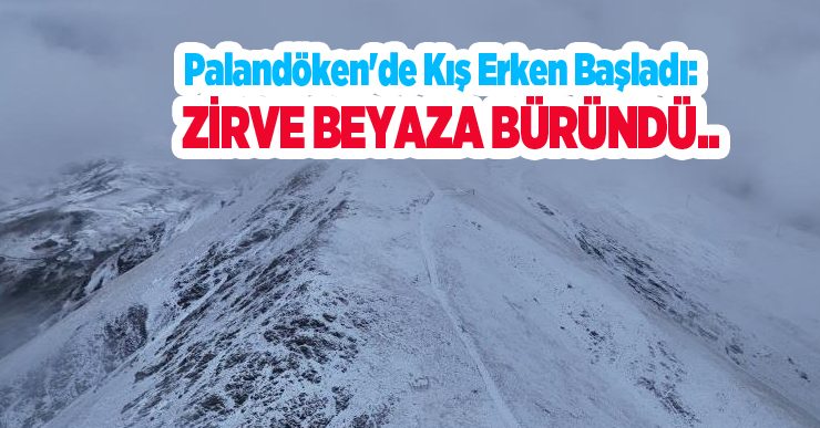 Palandöken’de kış erken başladı: Zirve beyaza büründü..