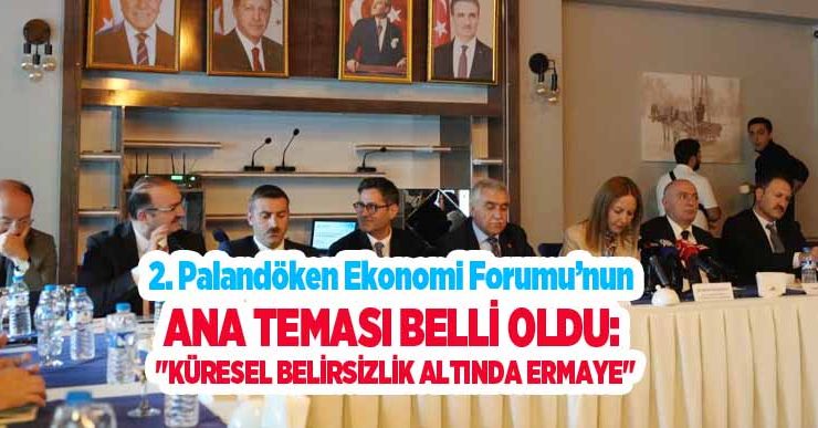 2. Palandöken Ekonomi Forumu’nun ana teması belli oldu: “Küresel belirsizlik altında ermaye”