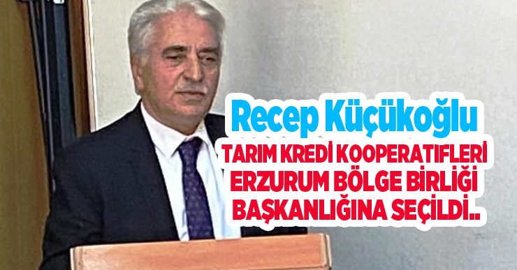 Recep Küçükoğlu Tarım Kredi Kooperatifleri Erzurum Bölge Birliği Başkanlığına Seçildi..