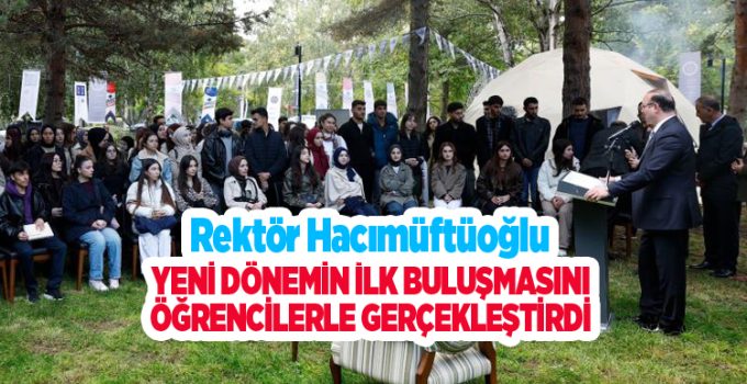 Rektör Hacımüftüoğlu, yeni dönemin ilk buluşmasını öğrencilerle gerçekleştirdi..