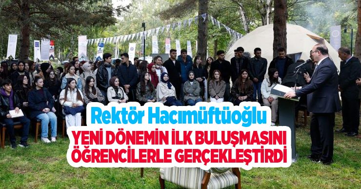 Rektör Hacımüftüoğlu, yeni dönemin ilk buluşmasını öğrencilerle gerçekleştirdi..