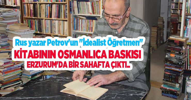 Rus yazar Petrov’un “İdealist Öğretmen” kitabının Osmanlıca baskısı Erzurum’da bir sahafta çıktı..