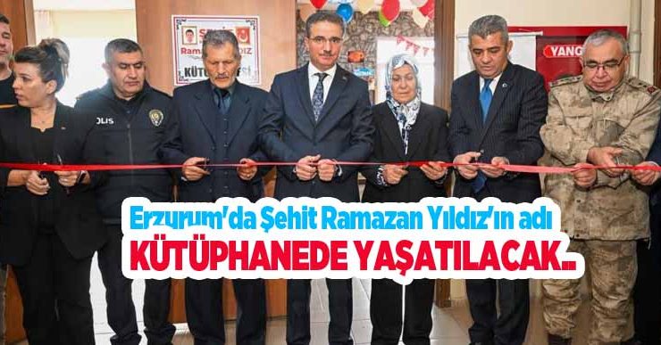 Erzurum’da Şehit Ramazan Yıldız’ın adı kütüphanede yaşatılacak..