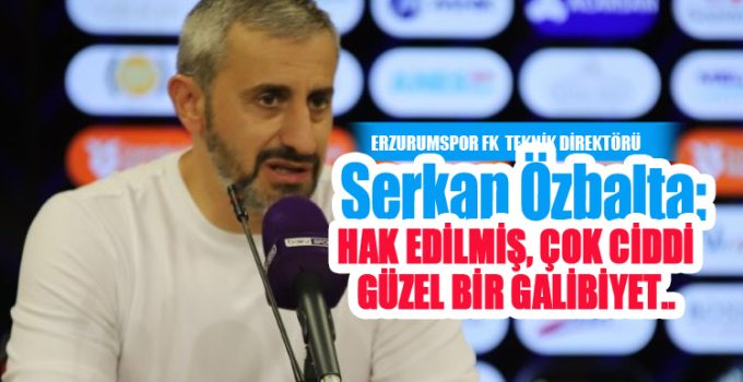 Serkan Özbalta:”Hak edilmiş, çok ciddi, güzel bir galibiyet”