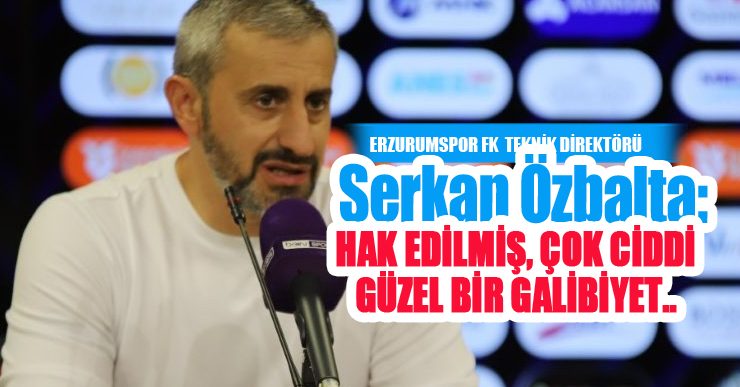 Serkan Özbalta:”Hak edilmiş, çok ciddi, güzel bir galibiyet”