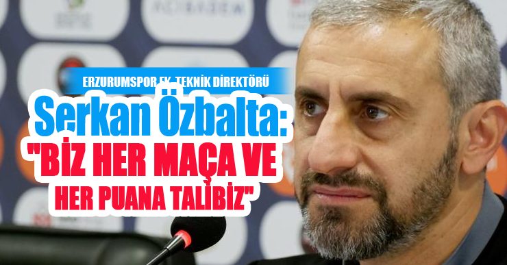 Serkan Özbalta: “Hayal dünyasına kapılmadan gerçekçi olmak gerekiyor. İnşallah ligi ilk 10 içinde bitiririz”