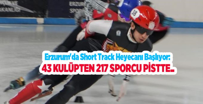Erzurum’da short track heyecanı başlıyor: 43 kulüpten 217 sporcu pistte..
