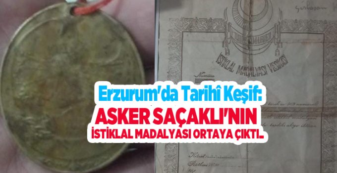 Erzurum’da tarihî keşif: Asker Saçaklı’nın İstiklal Madalyası ortaya çıktı..