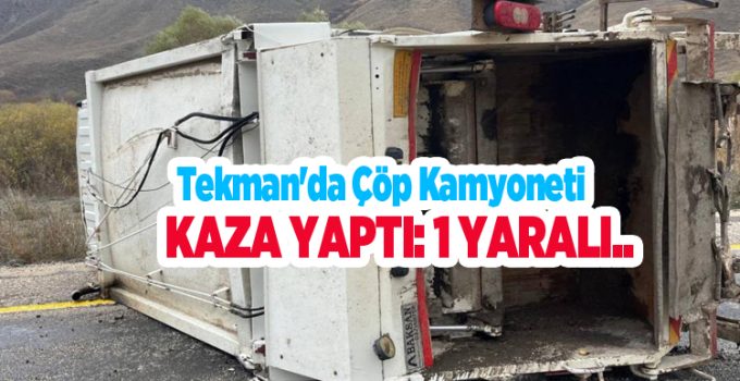 Tekman’da çöp kamyoneti kaza yaptı: 1 yaralı..