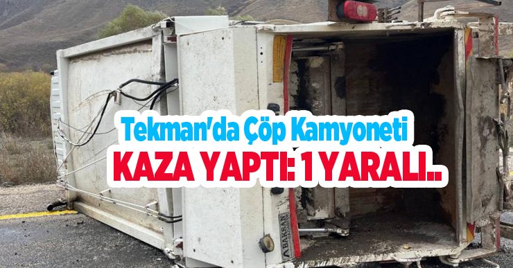 Tekman’da çöp kamyoneti kaza yaptı: 1 yaralı..
