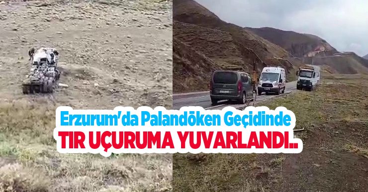 Erzurum’da Palandöken geçidinde tır uçuruma yuvarlandı..