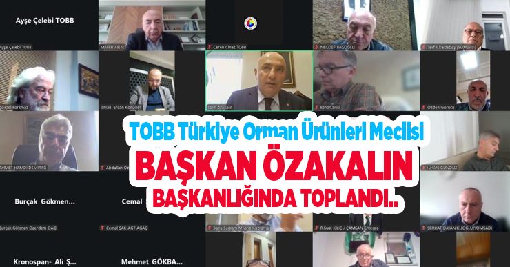 TOBB Türkiye orman ürünleri meclisi Başkan Özakalın başkanlığında toplandı..