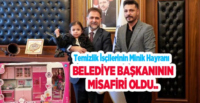 Her akşam yollarını gözlüyordu: Temizlik işçilerinin minik hayranı belediye başkanının misafiri oldu..