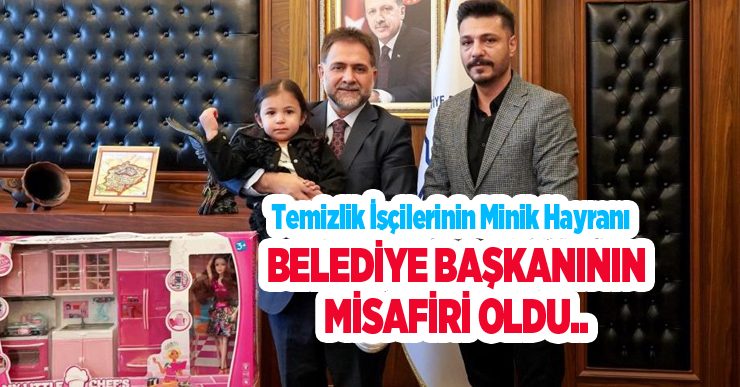 Her akşam yollarını gözlüyordu: Temizlik işçilerinin minik hayranı belediye başkanının misafiri oldu..