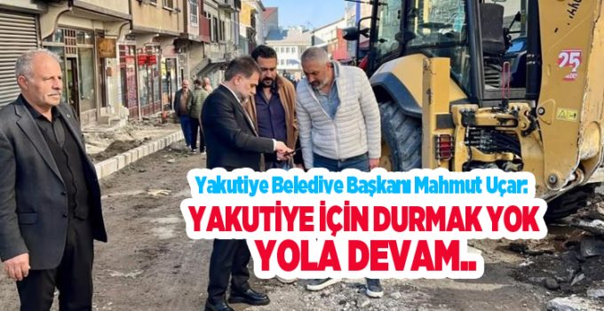 Başkan Uçar: “Yakutiye için durmak yok, yola devam”