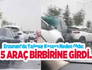 Erzurum’da yağmur kazaya neden oldu: 5 araç birbirine girdi..