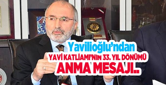 Yavilioğlu’ndan Yavi Katliamı’nın 33. yıl dönümü anma mesajı..