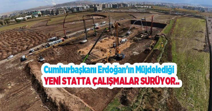Cumhurbaşkanı Erdoğan’ın müjdelediği yeni statta çalışmalar sürüyor…